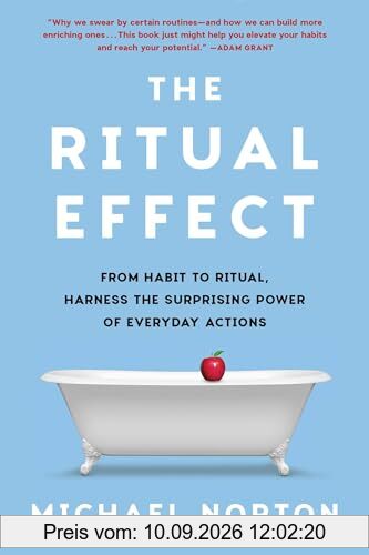 The Ritual Effect: From Habit to Ritual, Harness the Surprising Power of Everyday Actions