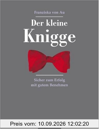 Der kleine Knigge: Sicher zum Erfolg mit gutem Benehmen