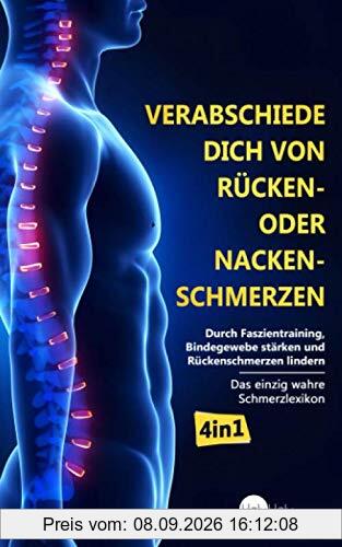Verabschiede dich von Rücken- oder Nackenschmerzen: Durch Faszientraining, Bindegewebe stärken und Rückenschmerzen lindern (Das einzig wahre Schmerzlexikon, Band 1)