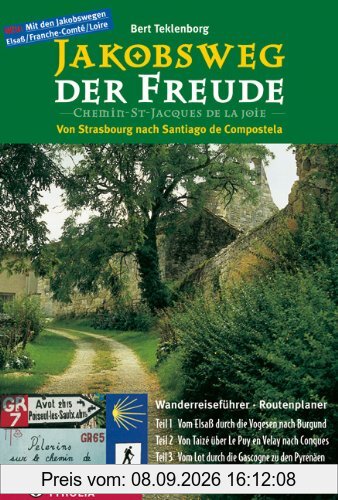 Jakobsweg der Freude: Von Strassburg nach Santiago de Compostela. Wanderreiseführer - Routenplaner