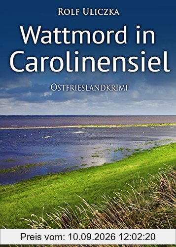 Wattmord in Carolinensiel. Ostfrieslandkrimi (Die Kommissare Bert Linnig und Nina Jürgens ermitteln, Band 4)