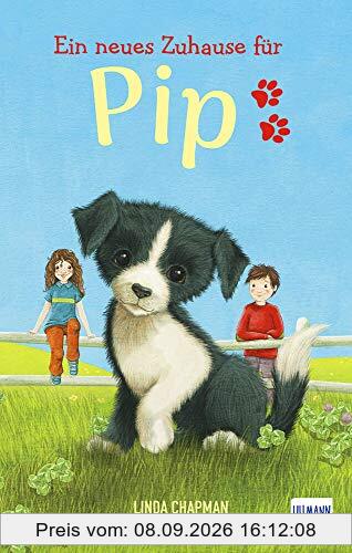 Ein neues Zuhause für Pip: (Kinderbuch ab 7 Jahren, Kinderbücher über Tiere)