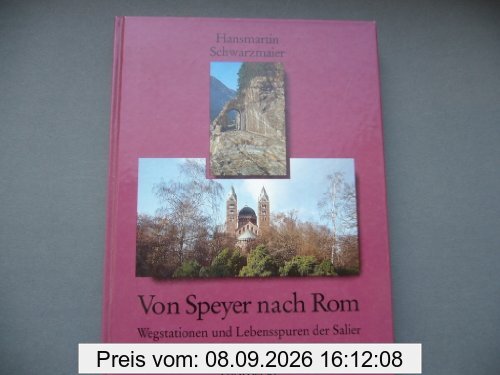 Von Speyer nach Rom. Wegstationen und Lebensspuren der Salier