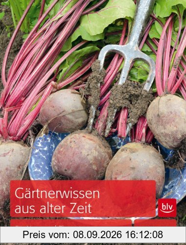 Gärtnerwissen aus alter Zeit: Für Nutz- und Ziergarten