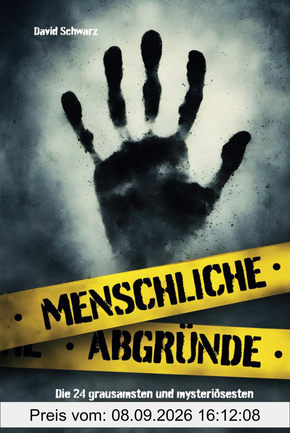 Menschliche Abgründe: Die 24 grausamsten und mysteriösesten True Crime Fälle aller Zeiten