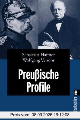 Preussische Profile: Porträts von 12 herausragenden Preußen - von Friedrich Wilhelm 1. über Otto von Bismarck und Friedrich Engels bis hin zu Ernst Niekisch