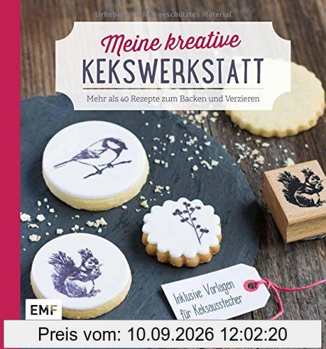 Meine kreative Kekswerkstatt: Mehr als 40 Rezepte zum Backen und Verzieren - Inklusive Vorlagen für Keksausstecher