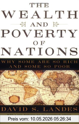 Landes, David S. The Wealth And Poverty Of Nations, Why Some Are So Rich And Some So Poor