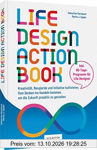 Life-Design-Actionbook: Kreativität, Neugierde und Initiative kultivieren. Vom Denken ins Handeln kommen, um die Zukunft proaktiv zu …