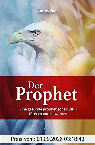 Der Prophet: Eine gesunde prophetische Kultur fördern und bewahren