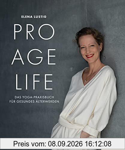 Pro Age Life: Das Yoga-Praxisbuch für gesundes Älterwerden