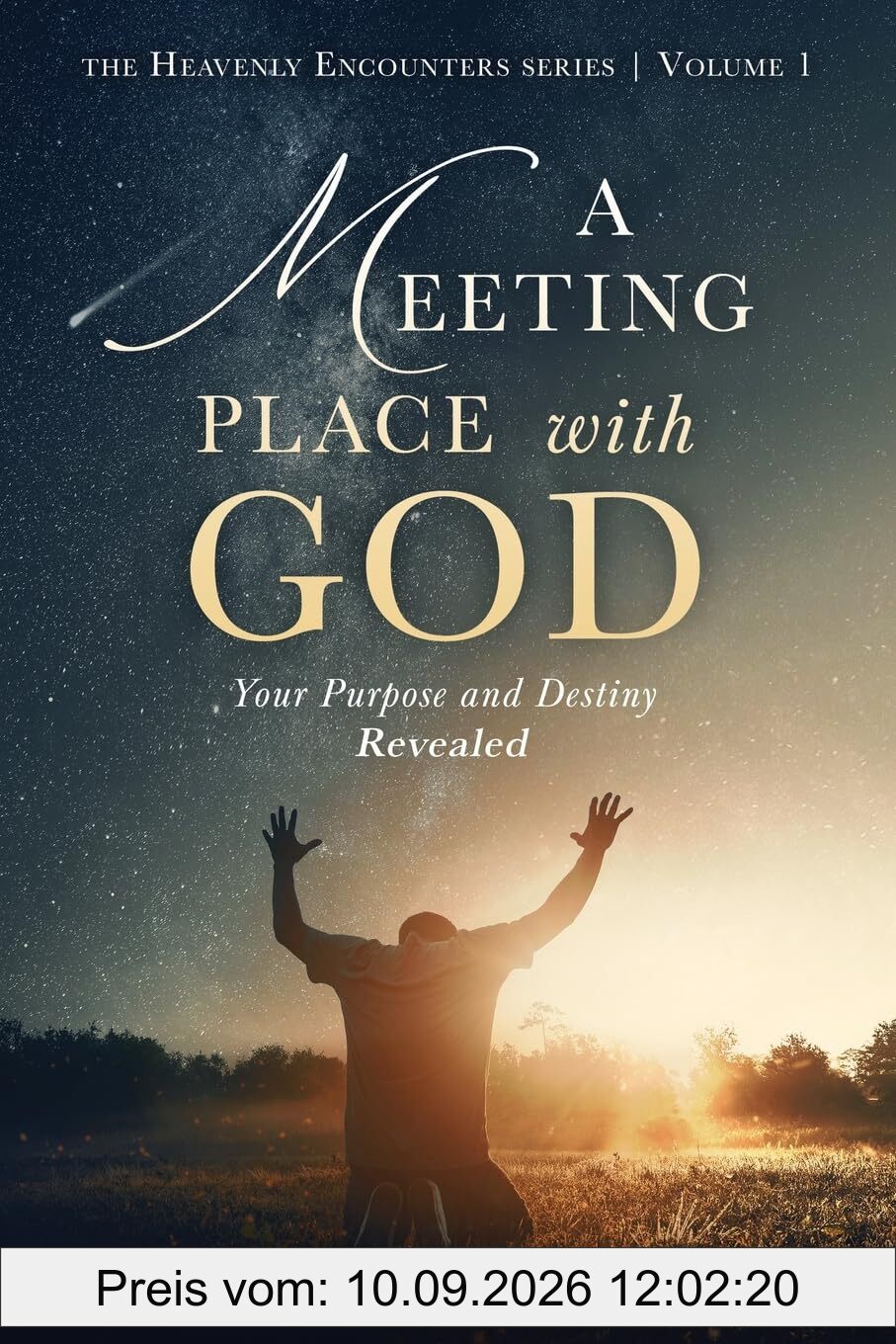 A Meeting Place With God: Your Purpose And Destiny Revealed (Heavenly Encounters Series, Band 1)