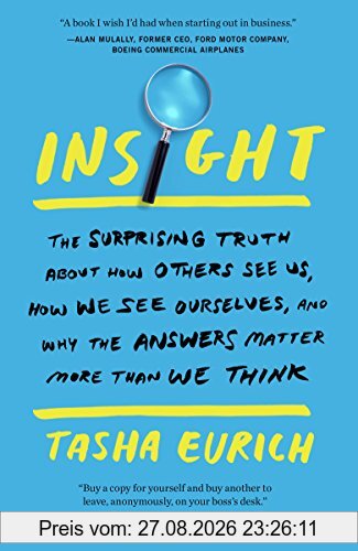 Insight: The Surprising Truth About How Others See Us, How We See Ourselves, and Why the Answers Matter More Than We Think