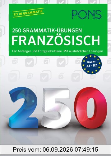 PONS 250 Grammatik-Übungen Französisch: Für Anfänger und Fortgeschrittene. Mit ausführlichen Lösungen