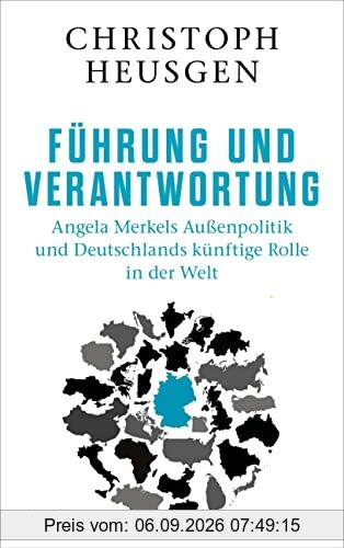 Führung und Verantwortung: Angela Merkels Außenpolitik und Deutschlands künftige Rolle in der Welt