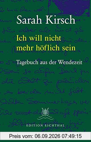 Ich will nicht mehr höflich sein: Tagebuch aus der Wendezeit. 31.08.1989 bis 18.03.1990: Tagebuch aus der Wendezeit 1989/90