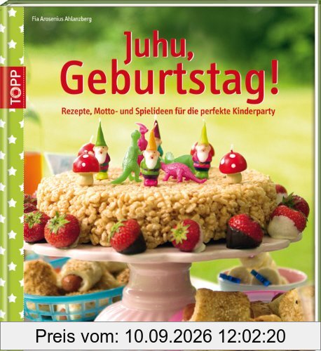 Juhu, Geburtstag!: Rezepte, Motto- und Spielideen für die perfekte Kinderparty
