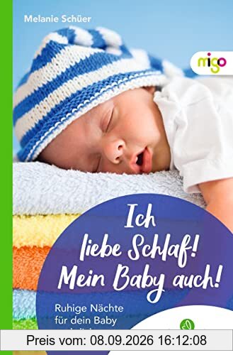Ich liebe Schlaf! Mein Baby auch!: Ruhige Nächte für dein Baby und dich (Die ElternLeben-Kollektion)