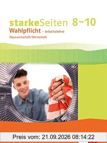 starkeSeiten Wahlpflicht – Arbeitslehre Hauswirtschaft/Wirtschaft 8–10. Ausgabe Nordrhein-Westfalen: Schülerbuch Klasse 8-10