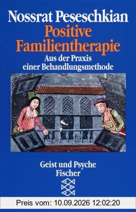 Positive Familientherapie: Aus der Praxis einer Behandlungsmethode: Eine Behandlungsmethode der Zukunft
