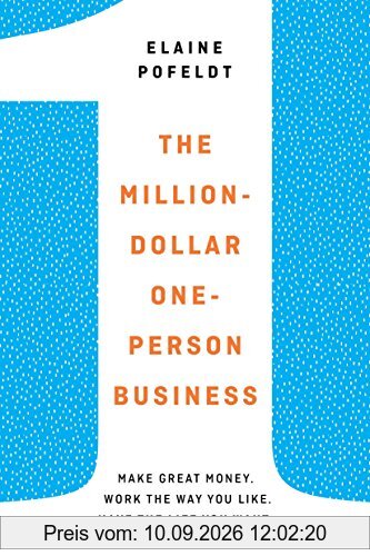 The Million-Dollar, One-Person Business: Make Great Money. Work the Way You Like. Have the Life You Want.