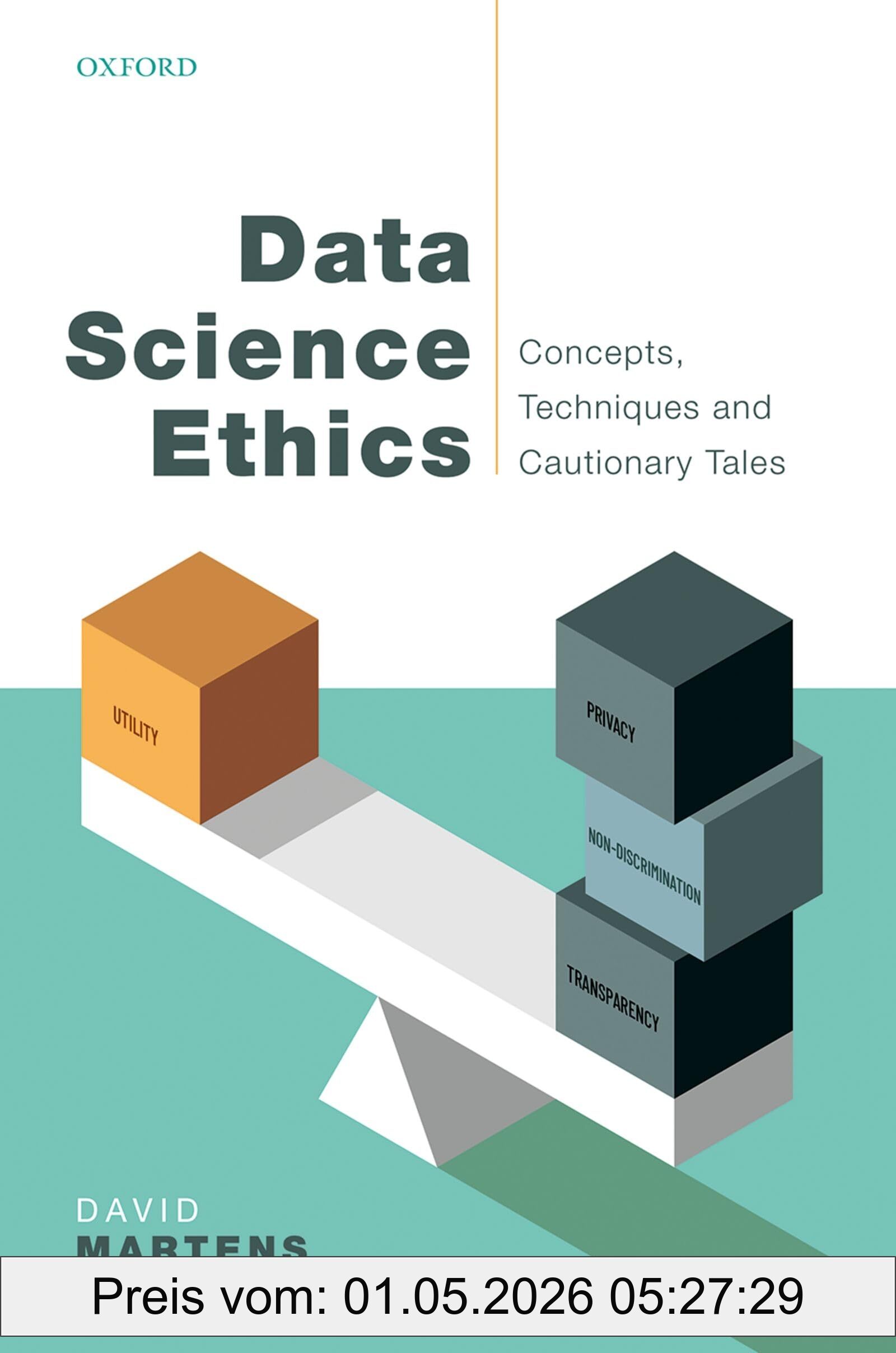 David Martens Data Science Ethics, Concepts, Techniques, And Cautionary Tales