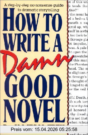 Frey, James N How To Write A Damn Good Novel, A Step-By-Step No Nonsense Guide To Dramatic Storytelling