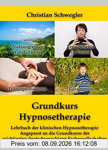 Grundkurs Hypnosetherapie: Lehrbuch der klinischen Hypnosetherapie Angepasst an die Grundkurse der wichtigsten deutschsprachigen Fachgesellschaften