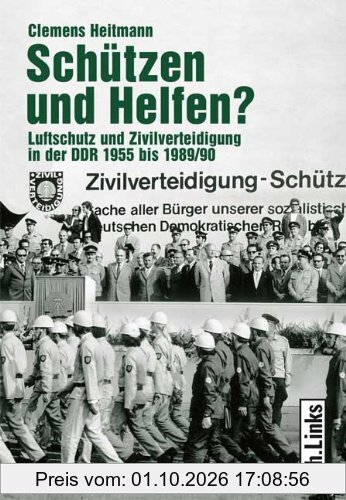 Schützen und Helfen? Luftschutz und Zivilverteidigung in der DDR 1955 bis 1989/90