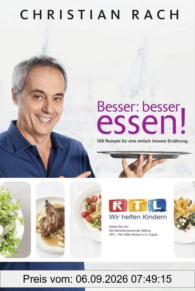 Besser Essen: 100 Rezepte für eine einfach bessere Ernährung. RTL Wir helfen Kindern