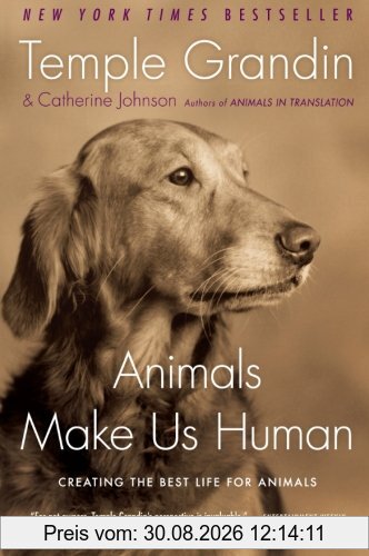 Animals Make Us Human: Creating the Best Life for Animals