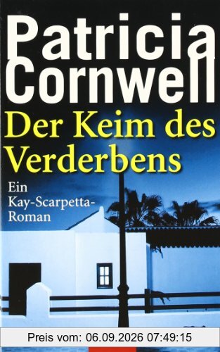 Der Keim des Verderbens: Ein Kay-Scarpetta-Roman