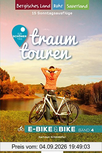 Traumtouren E-Bike & Bike Band 4: Ein schöner Tag - 15 Sonntagstouren mit E-Bike & Bike. Bergisches Land, Sauerland, Ruhrgebiet