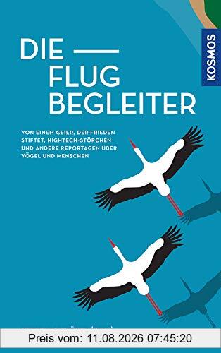 Christian Schwägerl Die Flugbegleiter, Von Einem Geier, Der Frieden Stiftet, Hightech-Störchen Und Andere Reportagen über Vögel Und Menschen