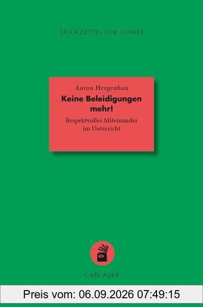 Keine Beleidigungen mehr!: Respektvolles Miteinander im Unterricht (Spickzettel für Lehrer: Systemisch Schule machen)