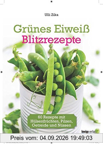 Grünes Eiweiß - Blitzrezepte: 60 Rezepte mit Hülsenfrüchten, Pilzen, Getreide und Nüssen