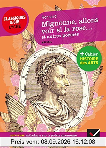 Mignonne, allons voir si la rose... : et autres poèmes : suivi d'une anthologie sur la poésie amoureuse