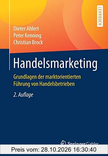 Handelsmarketing: Grundlagen der marktorientierten Führung von Handelsbetrieben