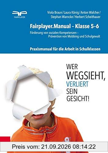 Fairplayer.Manual – Klasse 5–6: Förderung von sozialen Kompetenzen – Prävention von Mobbing und Schulgewalt. Praxismanual für die Arbeit in …
