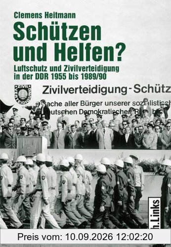 Schützen und Helfen? Luftschutz und Zivilverteidigung in der DDR 1955 bis 1989/90