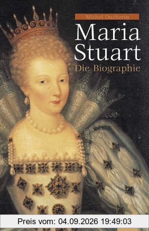 Maria Stuart. Die Biographie