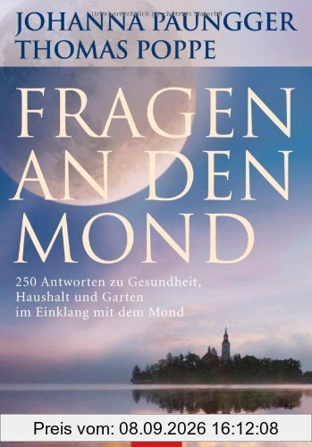 Fragen an den Mond: 250 Antworten zu Gesundheit, Haushalt und Garten im Einklang mit dem Mond