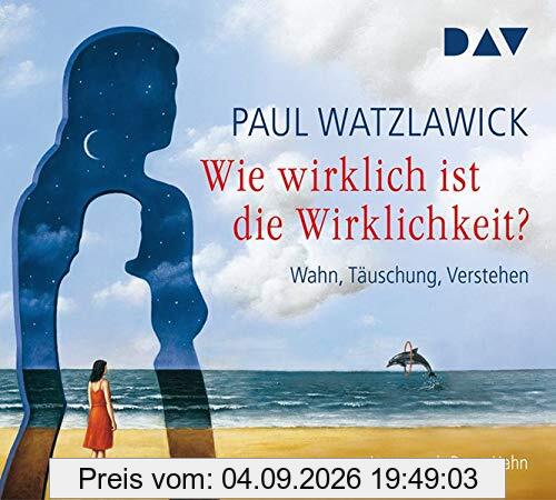 Wie wirklich ist die Wirklichkeit? - Wahn, Täuschung, Verstehen: Lesung mit Bernt Hahn (4 CDs)
