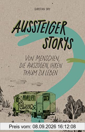 Aussteiger Storys: Von Menschen, die auszogen, ihren Traum zu leben