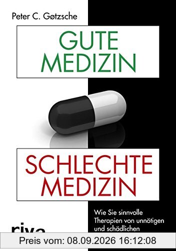 Gute Medizin, schlechte Medizin: Wie Sie sinnvolle Therapien von unnötigen und schädlichen unterscheiden lernen