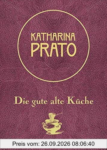 Katharina Prato: Die gute alte Küche