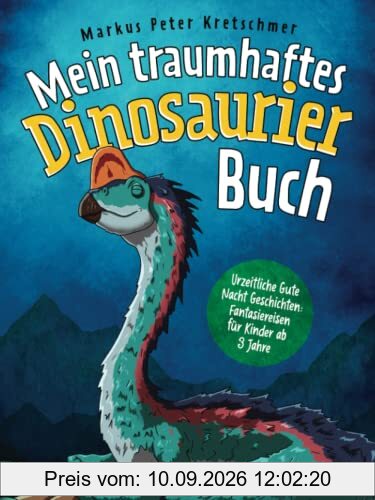 Mein traumhaftes Dinosaurier Buch – Urzeitliche Gute Nacht Geschichten: Fantasiereisen für Kinder ab 3 Jahre
