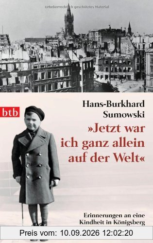 Jetzt war ich ganz allein auf der Welt: Erinnerungen an eine Kindheit in Königsberg. 1944-1947