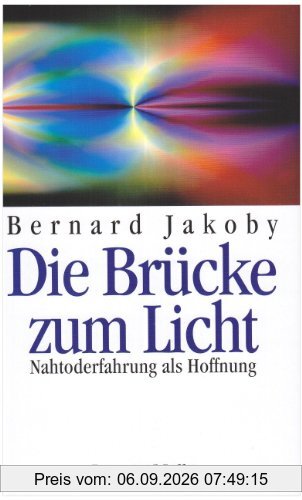 Die Brücke zum Licht: Nah-Toderfahrung als Hoffnung