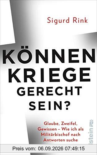 Können Kriege gerecht sein?: Glaube, Zweifel, Gewissen – wie ich als Militärbischof nach Antworten suche